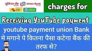 How much money union bank of india charge for receiving youtube payment #unionbankofindia