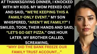 Me And My Kids Were Not Welcome At Thanksgiving, So I Freezed Our Family Trust Account