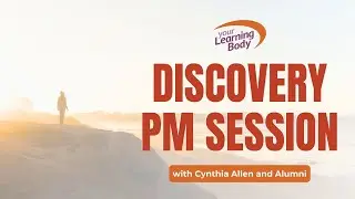 Your Learning Body Dialogue and Discovery PM Session