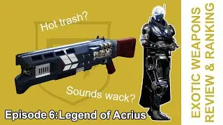 Destiny 2 | Legend of Acrius - Exotic Review & Ranking Ep.6