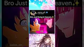 bro just living in heaven #anime #animeedit #animelover #romantic #love