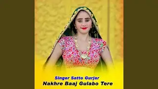Nakhre Baaj Gulabo Tere