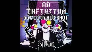 AD INFINITUM by The Stupendium but with BIG SHOT (Mashup)