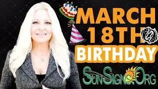 ♓️ Born On March 18th - Happy Birthday - Today's Zodiac Horoscope Personality - SunSigns.Org
