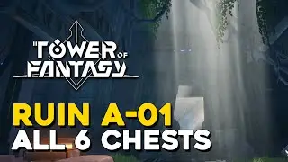Tower Of Fantasy Ruin A-01 All 6 Chest Locations