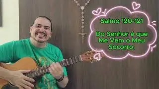 Salmo 120-121 - Do Senhor é que Me Vem o Meu Socorro