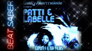 👯BEAT SABER👯 Patty Labelle &ldquo;Lady Marmalade&rdquo; Expert (-1,SS) 94.01%