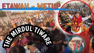 ETAWAH METUP-THE MIRDUL TEWARE // @TheMriDul
