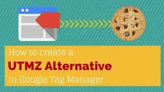 _UTMZ Source Cookie Alternative with Google Tag Manager - Universal Analytics