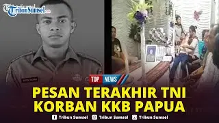 🔴Pesan Terakhir Praka Satria Prajurit TNI yang Gugur Ditembak KKB, Minta Orangtua Temui Sosok Ini