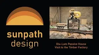 Glu-Lam Passive House  - Episode 03 Timber Factory Visit  - Sunpath Architects, Melbourne