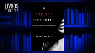 Resenha do Livro A Esposa Perfeita de Blake Pierce