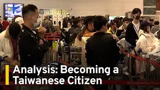 Analysis: Becoming a Taiwanese Citizen | TaiwanPlus News