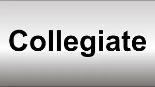 How to Pronounce Collegiate