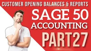 Sage 50 Accounting - Customer Opening Balances & Reports - Accounts Receivable Accounting Lesson 27