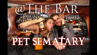 @The Bar: Drunk Movie Reviews - Pet Sematary