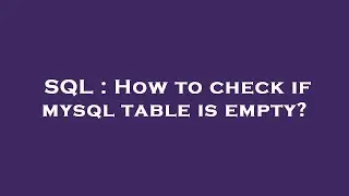 SQL : How to check if mysql table is empty?