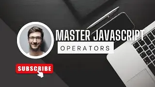 MASTER JAVASCRIPT OPERATORS | JAVASCRIPT TUTORIAL FOR BEGINNERS