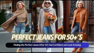 Finding the Perfect Jeans After 50: Feel Confident and Look Amazing