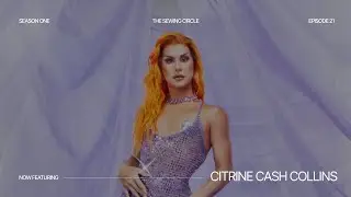 The Sewing Circle S1| EP21 - Citrine Cash Collins