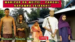 Manipur da Meitei Pangal Karamna Leirakhi? | History of Manipur | In Manipuri | Ibomcha Nong 