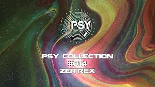 Psy Collection #014 - ZeiTrex [PROGRESSIVE TRANCE / DARK PROGRESSIVE]