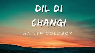 Dil Di changi| Aatish|Goldboy|