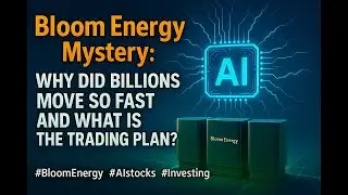 [FullVer] Bloom Energy Mystery: Why Did Billions Move So Fast and What Is the Trading Plan?