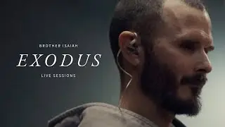 Exodus || Brother Isaiah (Live Sessions)
