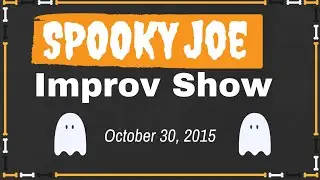 Spooky Joe Improv! (Recap)