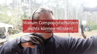 Warum Compoundsch&uuml;tzen nichts k&ouml;nnen m&uuml;ssen!