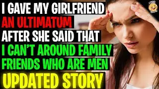I Gave My Girlfriend An Ultimatum After She Said I Can't Hang Around Men r/Relationships