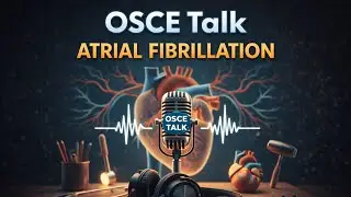 How to Explain Atrial Fibrillation to Patients | OSCE Talk