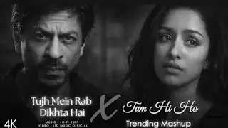 Tujh Mein Rab Dikhta Hai X Tum Hi HoMashup (Full Version) Lo-fi 2307 |Latest 4KTrending Mashup