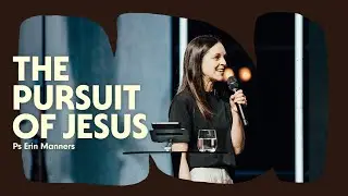 Encounters With Jesus: The Pursuit of Jesus &bull; Ps Erin Manners &bull; Church Online: 05 October
