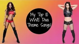My Top 10 WWE Divas Themes Songs - KaiBay5