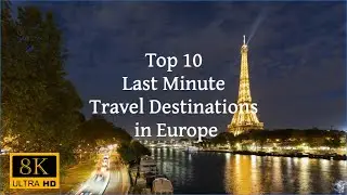 Top 10 Last Minute Travel Destinations in Europe in 8K | Ultimate Travel Guide