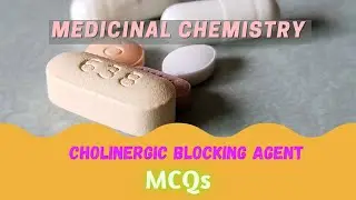 IMPORTANT MCQs ON CHOLINERGIC BLOCKING AGENT | MEDICINAL CHEMISTRY |