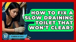 How To Fix A Slow Draining Toilet That Won't Clear? - Plumbing DIY Daily