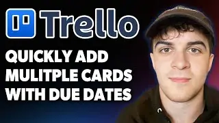 How to Quickly Add Mulitple Cards With Due Dates to Trello [2025 Full Guide]