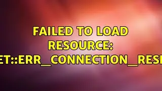 Failed to load resource: net::ERR_CONNECTION_RESET (3 Solutions!!)