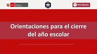 Orientaciones para el cierre del año escolar #minedu