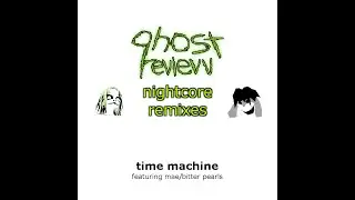 qhost revievv X bitter pearls: time machine [NIGHTCORE]