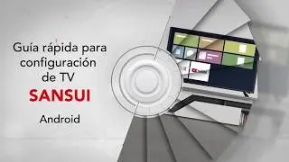 Gu&iacute;a r&aacute;pida de configuraci&oacute;n de Sansui Smart TV.