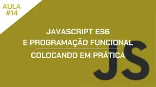 JavaScript ES6 e Programação Funcional - Aula 14 - Colocando em Prática