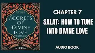 A Helwa Secrets of Divine Love Chapter 7 SALAT HOW TO TUNE INTO DIVINE LOVE
