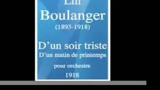 Lili Boulanger (1893-1918) : D'un soir triste ; D'un matin de printemps -- pour orchestre (1918)