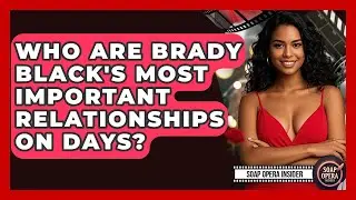 Who Are Brady Black's Most Important Relationships On Days? - Soap Opera Insider