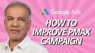 Google Ads Performance Max (PMax) Campaigns - How To Improve Performance Max Campaign