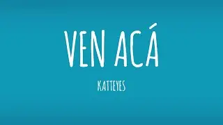 Katteyes - VEN AC&Aacute; (Letra/Lyrics)